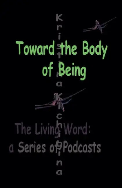 Toward the Body of Being by Kristina Kichigina