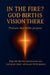 In the Fire? God Births Vision There by Lemessageofthecross