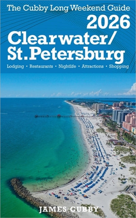 CLEARWATER / ST. PETERSBURG The Cubby 2026 Long Weekend Guide by James Cubby