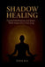Shadow Healing: Guided Meditations and Inner Work Inspired by Carl Jung by Eden Rae
