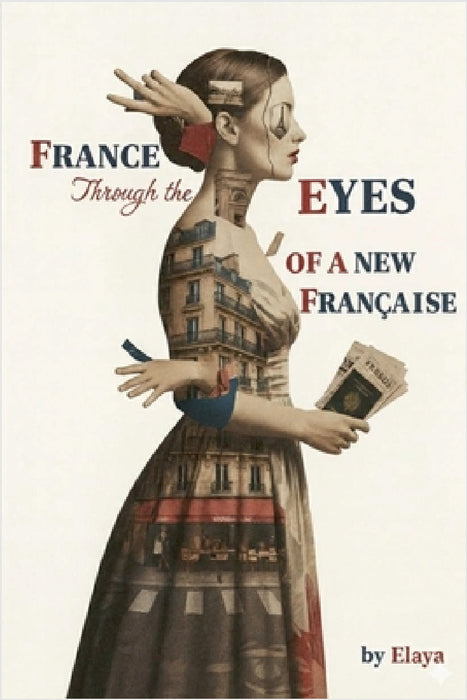 France Through the Eyes of a New Française by Elaya