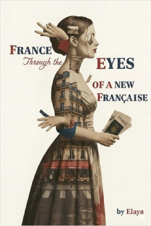 France Through the Eyes of a New Française by Elaya