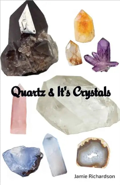 Quartz & It's Crystals by Richardson, Jamie