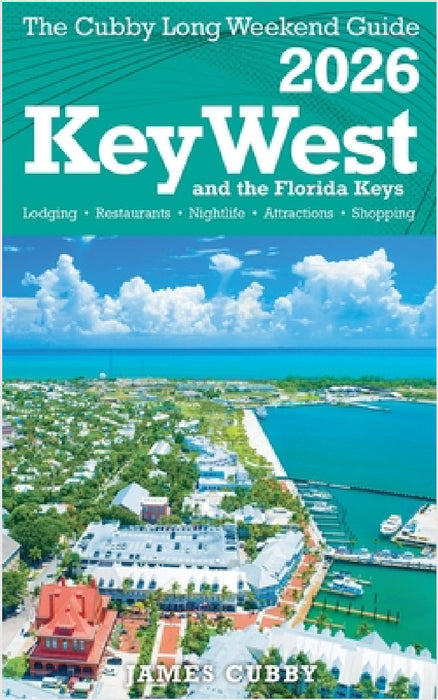 Key West & The Florida Keys The Cubby 2026 Long Weekend Guide by James Cubby