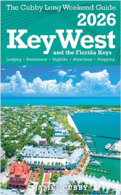 Key West & The Florida Keys The Cubby 2026 Long Weekend Guide by James Cubby