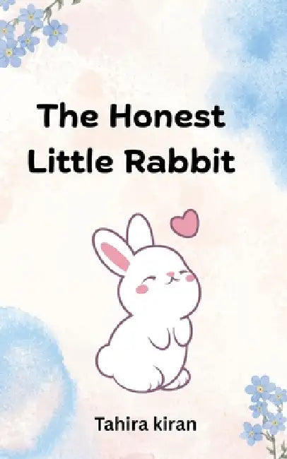 The Honest Little Rabbit by Tahira Kiran