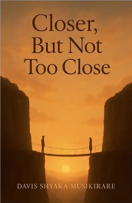 Closer, But Not Too Close by Musirikare, Davis Shyaka
