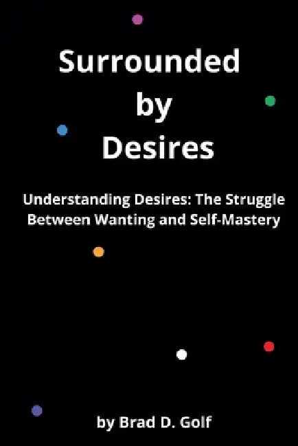 Surrounded by Desires by Brad D. Golf