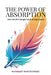 The Power of Absorption by Bishwajeet Bhattacharjee