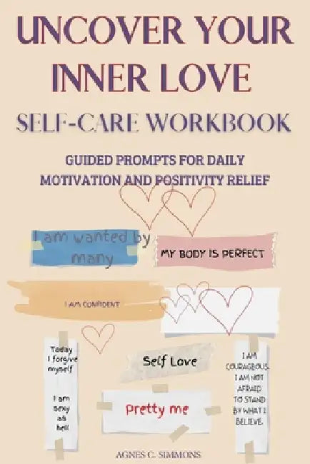 UNCOVER YOUR INNER LOVE Self-Care workbook by Agnes C. Simmons