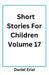 Short Stories For Children Volume 17 by Erial, Daniel