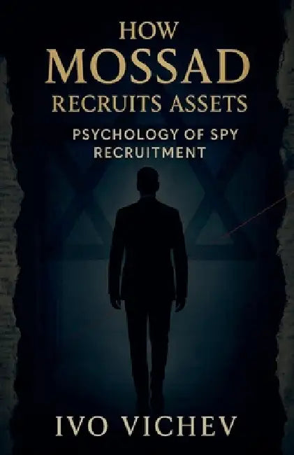 How Mossad Recruits Assets: Psychology of Spy Recruitment by Ivo Vichev