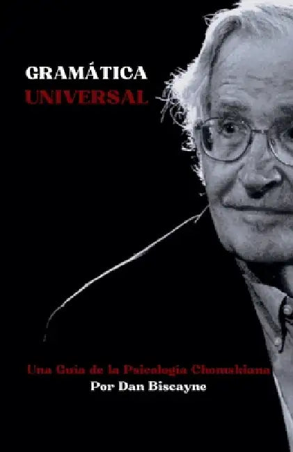 Gramática Universal: Una Guía de la Psicología Chomskiana by Dan Biscayne
