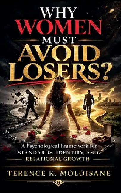 Why Women Must Avoid Losers by Terence K. Moloisane
