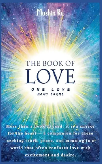 The Book of Love: One Love, Many Forms by Mushin Ru