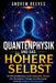 Quantenphysik und das Höhere Selbst: Die Wiederentdeckung uralter esoterischer Gesetze über Bewusstsein, Energie und Schwingung durch die moderne Wiss by Andrew Reese