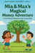 Mia & Max's Magical Money Adventure by Smita Patel