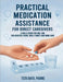 Practical Medication Assistance for Direct Caregivers: A Skills Guide for CNA, HHA for Assisted Living, Adult Family and Home Care by Tesfa Bahta Pharmd
