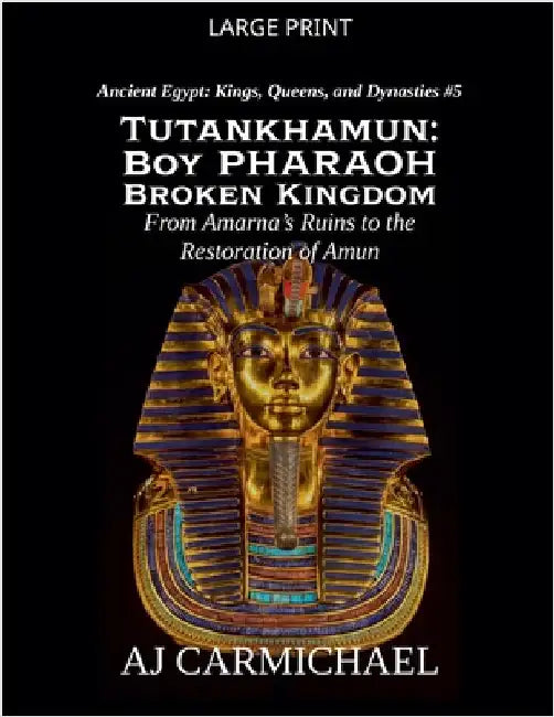 Tutankhamun: Boy Pharaoh, Broken Kingdom by Carmichael, Aj