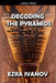 Decoding the Pyramids by Ezra Ivanov