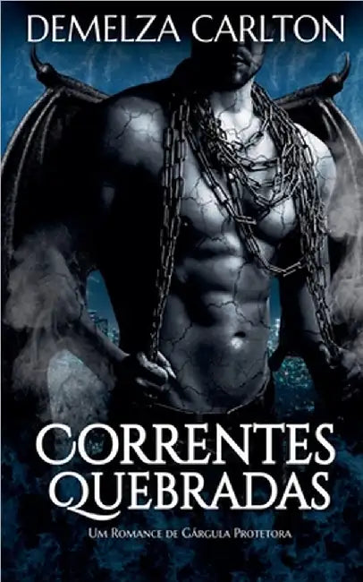 Correntes Quebradas: Um Romance de Gárgula Protetora by Carlton, Demelza