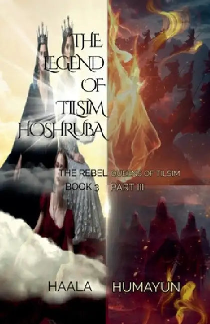 The Legend of Tilsim Hoshruba: Book 3 - The Rebel Queens of Tilsim by Haala Humayun