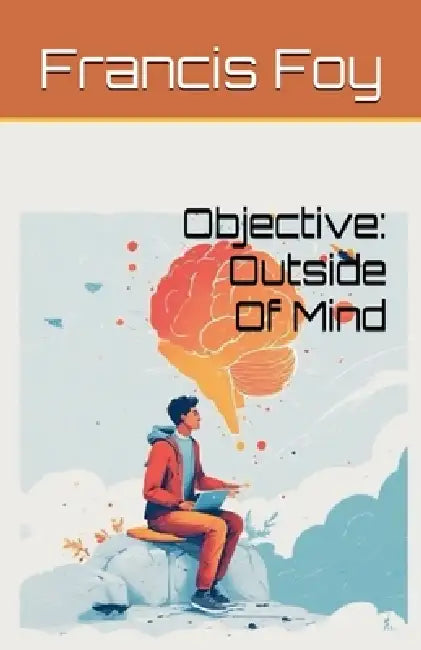 Objective: Outside Of Mind by Francis Foy