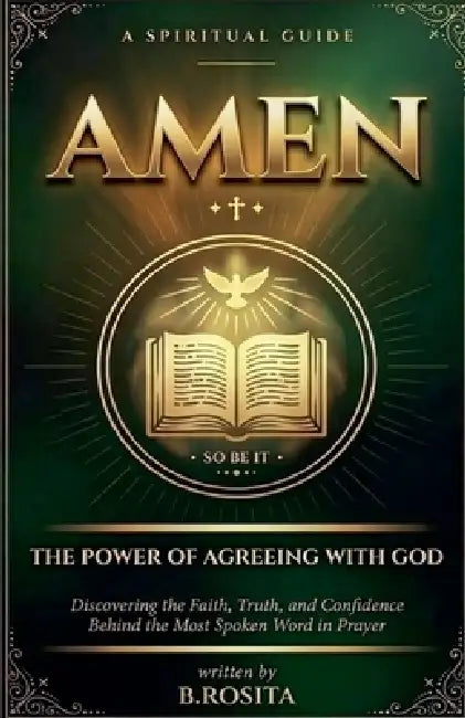 Amen: The Power of Agreeing With God by B. Rosita