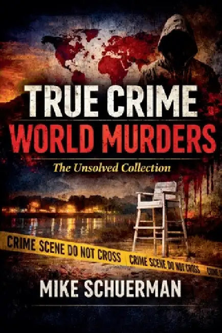 True Crime World Murders The Unsolved Collection by Mike Schuerman