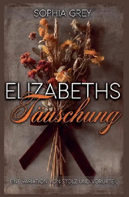 Elizabeths Täuschung: Eine Variation von Stolz und Vorurteil by Sophia Grey