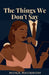 The Things We Don't Say by Rosa Rickson