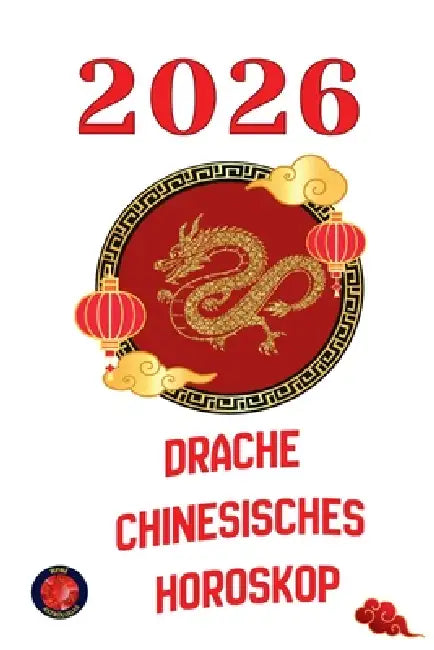 Drache chinesisches Horoskop 2026 by Alina Rubi