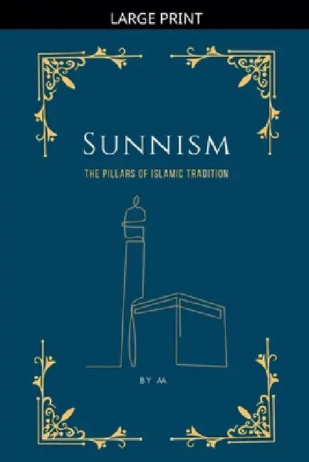 Sunnism: The Pillars of Islamic Tradition by Maa
