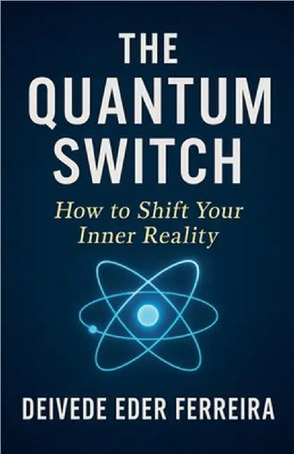 The Quantum Switch: How to Shift Your Inner Reality by Ferreira, Deivede Eder