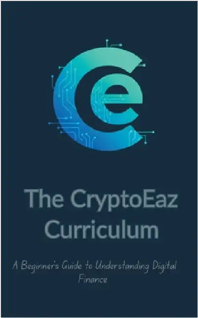 The CryptoEaz Curriculum. A Beginner's Guide to Understanding Digital Finance by Ntounias, Dimitrios