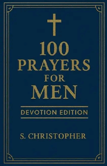 100 Prayers for Men: Devotion Edition by S. Christopher