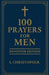 100 Prayers for Men: Devotion Edition by S. Christopher