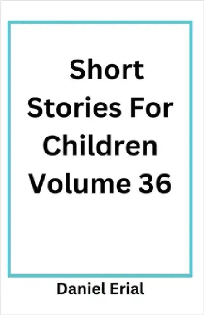 Short Stories For Children Volume 36 by Erial, Daniel
