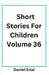 Short Stories For Children Volume 36 by Erial, Daniel