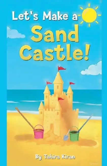 Let's Make a Sand castle! by Tahira Kiran