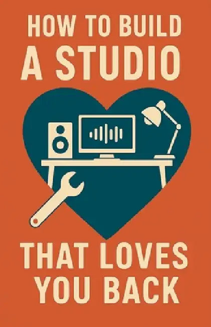 How to Build a Studio That Loves You Back by Neil J. Milliner