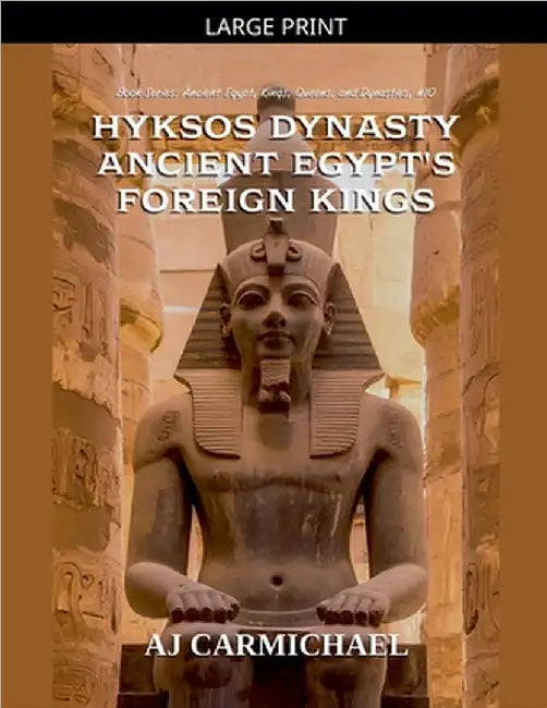 Hyksos Dynasty, Ancient Egypt's Foreign Kings by Carmichael, Aj