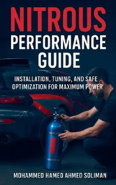 Nitrous Performance Guide: Installation, Tuning, and Safe Optimization for Maximum Power by Mohammed Hamed Ahmed Soliman