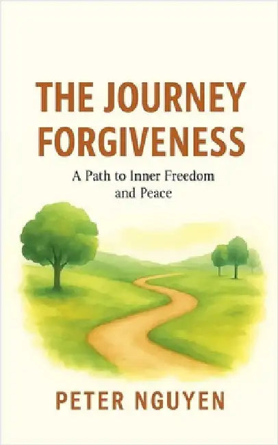 The Journey Forgiveness by Peter Nguyen