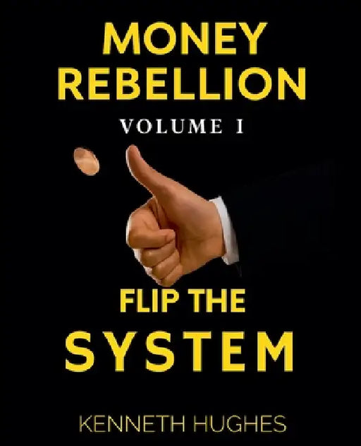 Money Rebellion I: Flip the System by Kenneth Hughes