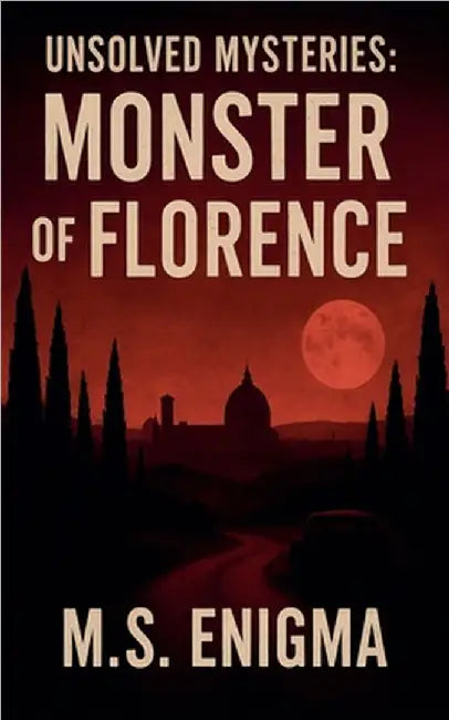 Unsolved Mysteries Monster of Florence by M. S. Enigma