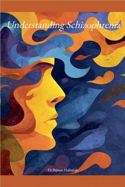 Understanding Schizophrenia by Pejman Hajbabaie