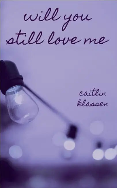 Will You Still Love Me by Klassen, Caitlin