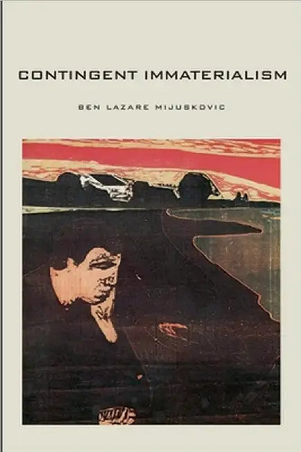 Contingent Immaterialism by Ben Mijuskovic