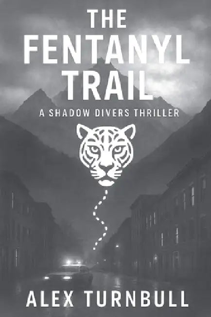 The Fentanyl Trail by Alex Turnbull